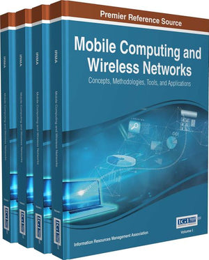 Mobile Computing and Wireless Networks: Concepts, Methodologies, Tools, and Applications, 4 Volumes
