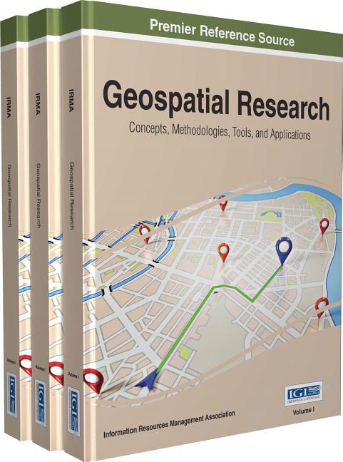 Geospatial Research: Concepts, Methodologies, Tools, and Applications, 3 volume