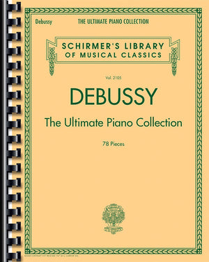 Debussy - The Ultimate Piano Collection Schirmer Library of Musical Classics Volume 2105 78 Pieces Comb-Bound Sheet Music for Advanced Pianists (Composer)
