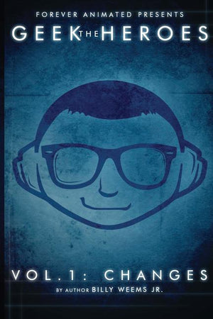 The Geek Heroes: Volume One - Changes