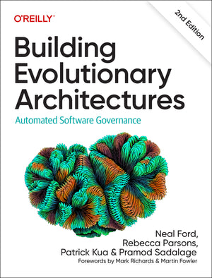 Building Evolutionary Architectures: Automated Software Governance (2ND ed.)
