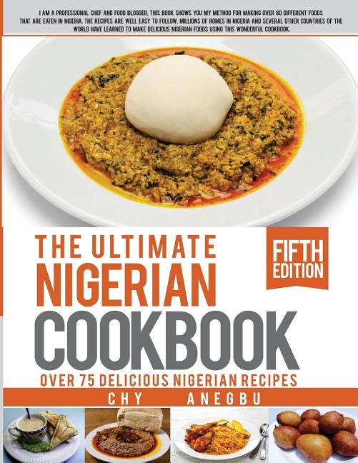 Ultimate Nigerian Cookbook: Best Cookbook for making Nigerian Foods