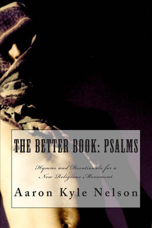 The Better Book: Psalms: Hymns and Devotionals for a New Religious Movement