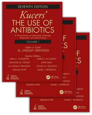 Kucers' the Use of Antibiotics: A Clinical Review of Antibacterial, Antifungal, Antiparasitic, and Antiviral Drugs, Seventh Edition - Three Volume Set (7TH ed.)
