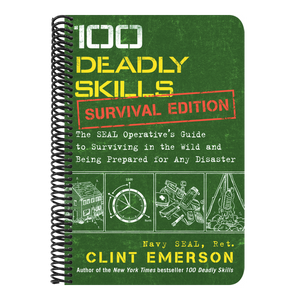 100 Deadly Skills: Survival Edition: The Seal Operative's Guide to Surviving in the Wild and Being Prepared for Any Disaster