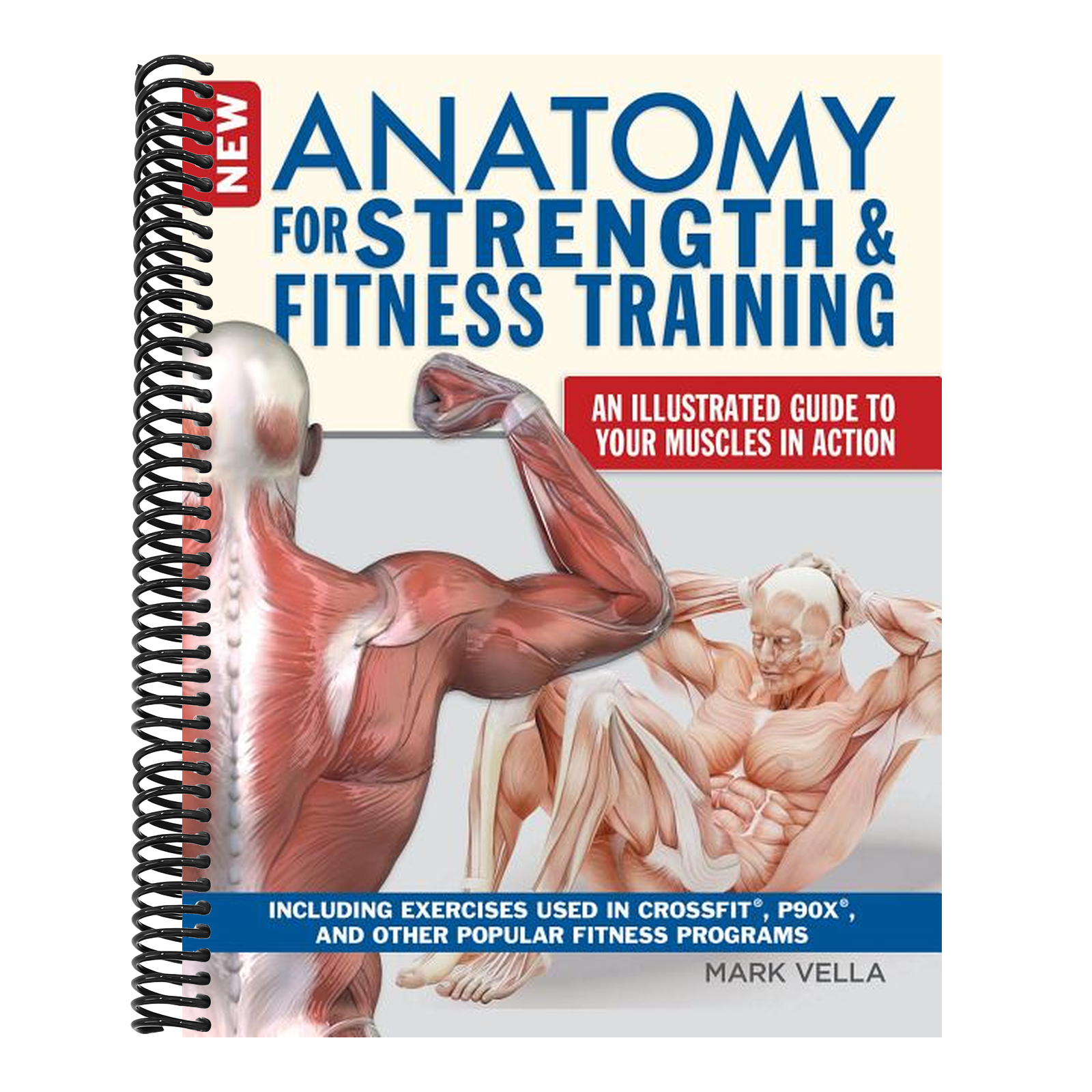 New Anatomy for Strength & Fitness Training: An Illustrated Guide to Your Muscles in Action Including Exercises Used in Crossfit(r), P90x(r), and Othe