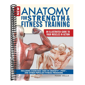 New Anatomy for Strength & Fitness Training: An Illustrated Guide to Your Muscles in Action Including Exercises Used in Crossfit(r), P90x(r), and Othe