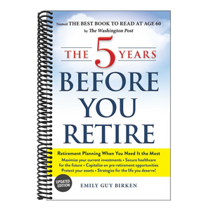 The 5 Years Before You Retire: Retirement Planning When You Need It the Most (Updated)