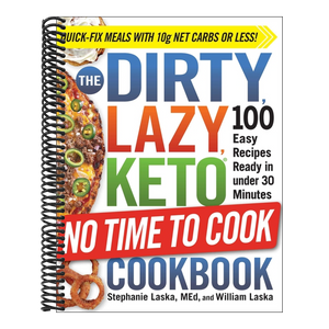 The Dirty, Lazy, Keto No Time to Cook Cookbook: 100 Easy Recipes Ready in Under 30 Minutes