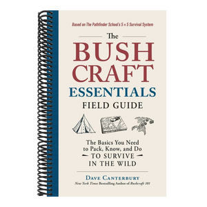 The Bushcraft Essentials Field Guide: The Basics You Need to Pack, Know, and Do to Survive in the Wild