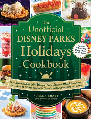 The Unofficial Disney Parks Holidays Cookbook: From Strawberry Red Velvet Whoopie Pies to Christmas Wreath Doughnuts, 100 Magical Dishes Inspired by Disne