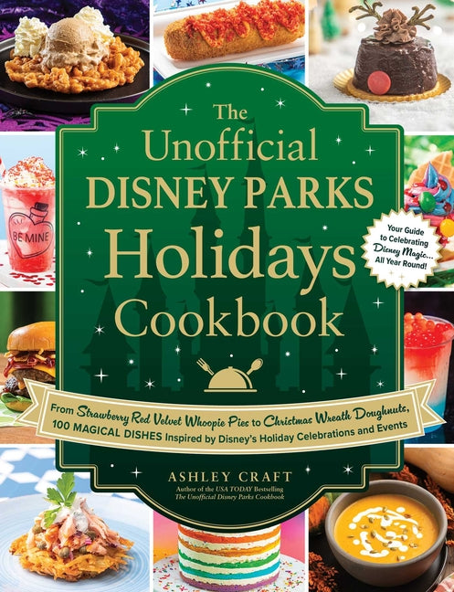 The Unofficial Disney Parks Holidays Cookbook: From Strawberry Red Velvet Whoopie Pies to Christmas Wreath Doughnuts, 100 Magical Dishes Inspired by Disne