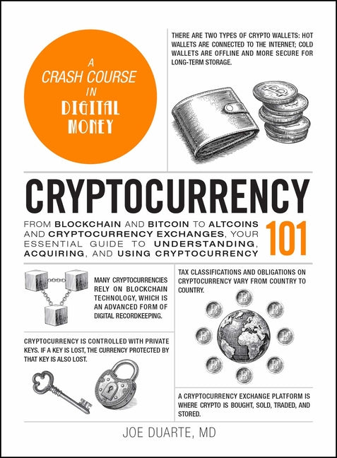 Cryptocurrency 101: From Blockchain and Bitcoin to Altcoins and Cryptocurrency Exchanges, Your Essential Guide to Understanding, Acquiring, and Using (Adams 101)