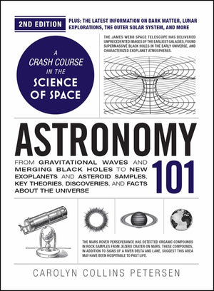 Astronomy 101, 2nd Edition: From Gravitational Waves and Merging Black Holes to New Exoplanets and Asteroid Samples, Key Theories, Discoveries, and Fa (Adams 101)