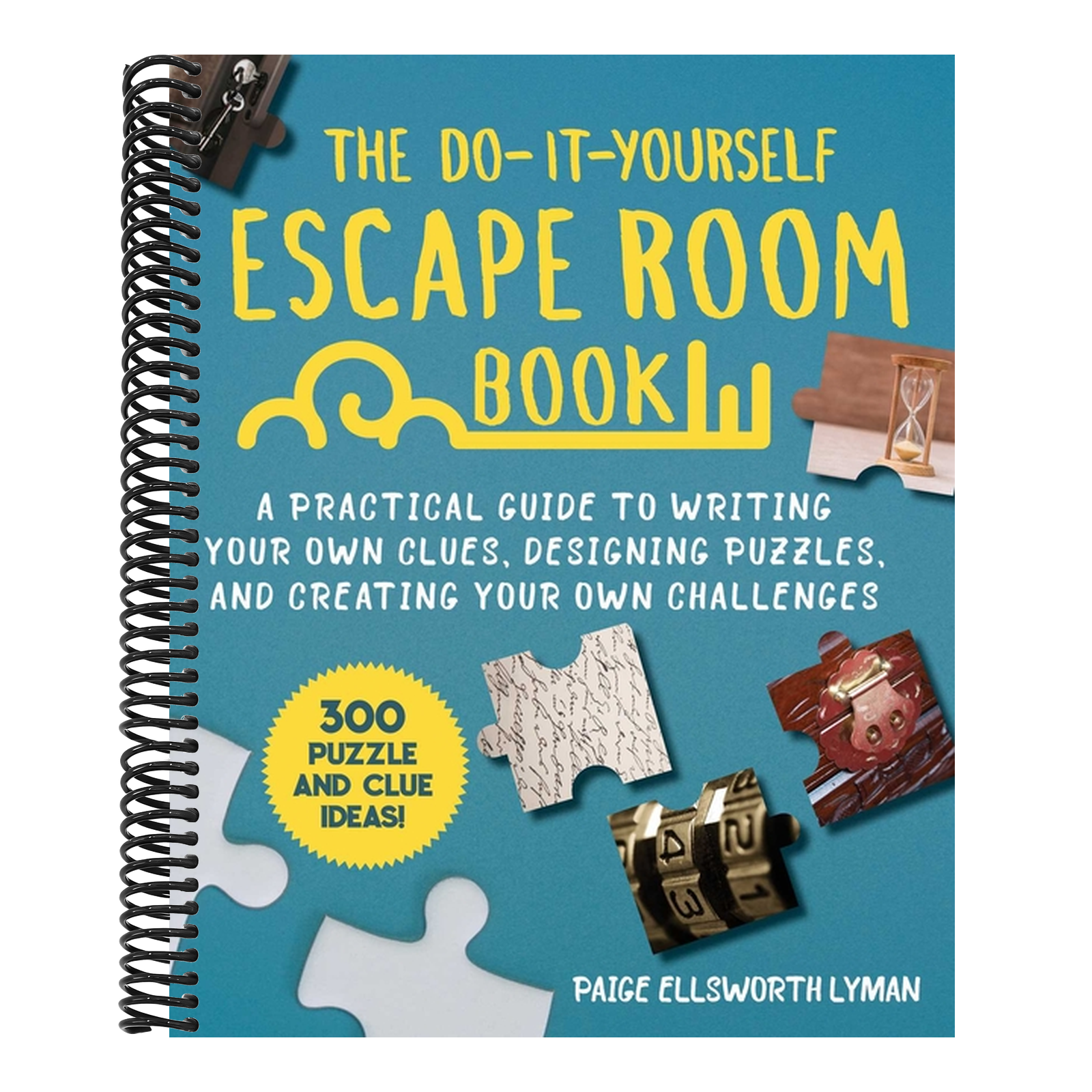 The Do-It-Yourself Escape Room Book: A Practical Guide to Writing Your Own Clues, Designing Puzzles, and Creating Your Own Challenges