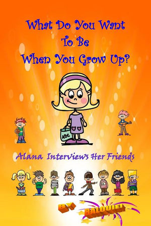What Do You Want To Be When You Grow Up?: Alana Interviews Her Friends