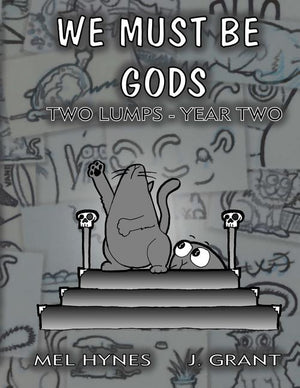We Must Be Gods: Two Lumps, Year Two
