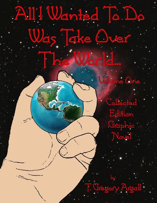 All I Wanted To Do Was Take Over The World... Volume One