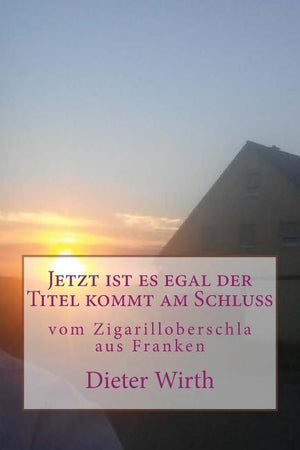 Jetzt ist es egal der Titel kommt am Schluss: vom Zigarilloberschla aus Franken