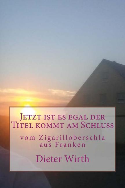 Jetzt ist es egal der Titel kommt am Schluss: vom Zigarilloberschla aus Franken