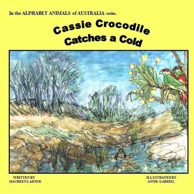 Cassie Crocodile Catches a Cold: Alphabet Animals of Australia