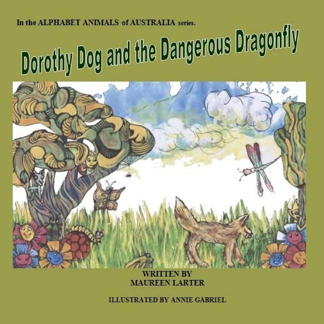 Dorothy Dog and the Dangerous Dragonfly: Alphabet Animals of Australia