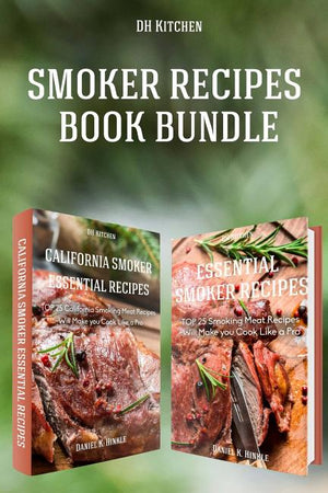 Smoker Recipes Book Bundle: TOP 25 California Smoking Meat + Essential Smoking Meat Recipes that Will Make you Cook Like a Pro