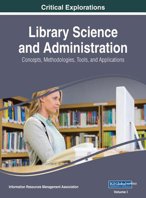 Library Science and Administration: Concepts, Methodologies, Tools, and Applications, 3 volume