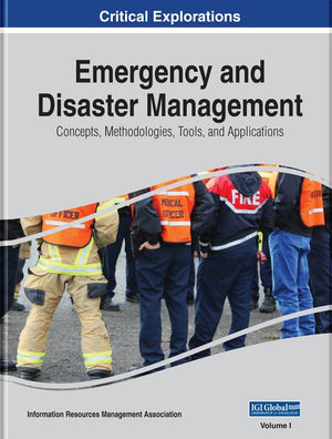 Emergency and Disaster Management: Concepts, Methodologies, Tools, and Applications, 3 volume