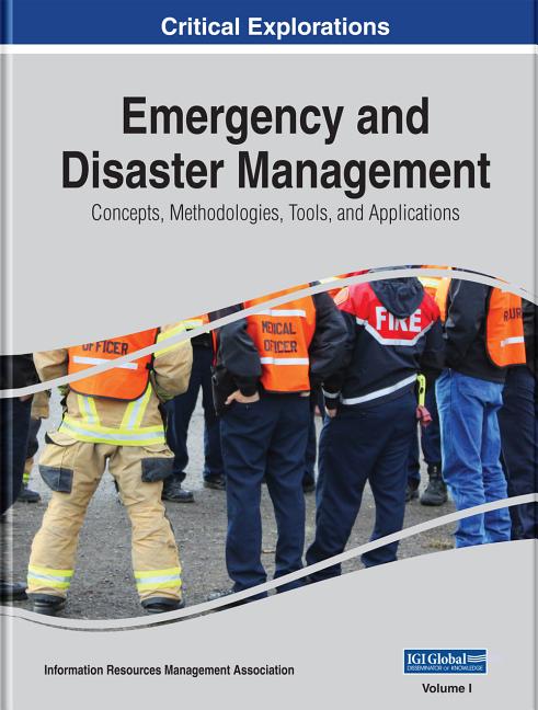 Emergency and Disaster Management: Concepts, Methodologies, Tools, and Applications, 3 volume