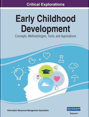 Early Childhood Development: Concepts, Methodologies, Tools, and Applications, 3 volume