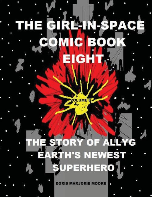 The Girl In Space Comic Book Eight: The Story of AllyG - Earth's Newest Superhero