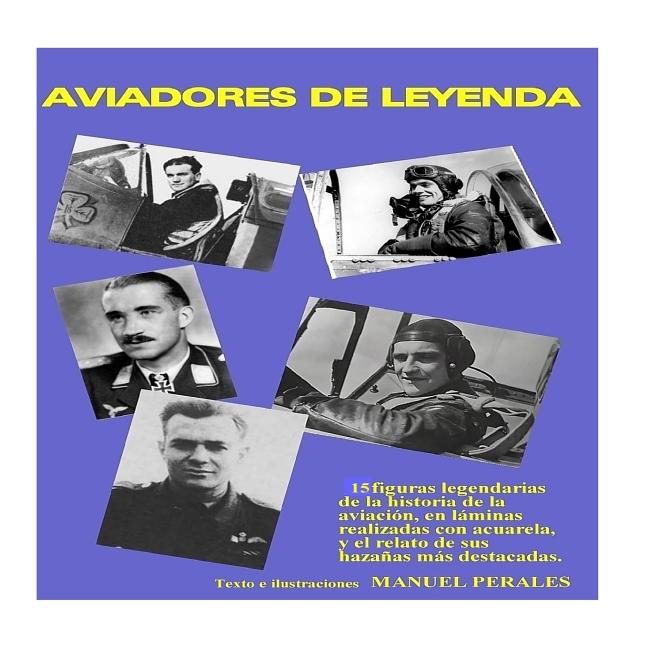 Aviadores de leyenda: 15 figuras legendarias de la historia de la aviación en acuarelas y el relato de sus principales hazañas