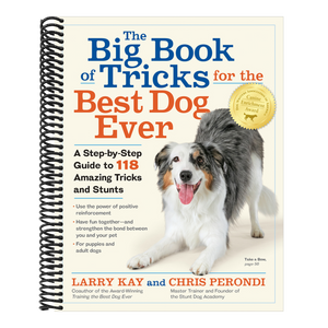 The Big Book of Tricks for the Best Dog Ever: A Step-By-Step Guide to 118 Amazing Tricks and Stunts