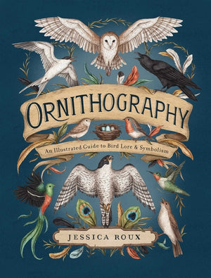 Ornithography: An Illustrated Guide to Bird Lore & Symbolism Volume 2 (Hidden Languages)
