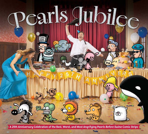 Pearls Jubilee: The Best, Worst, and Most Angrifying Pearls Before Swine Comic Strips