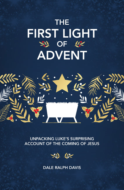 The First Light of Advent: Unpacking Luke's Surprising Account of the Coming of Jesus
