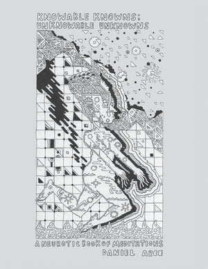 Knowable Knowns; Unknowable Unknowns: A Neurotic Book of Meditations