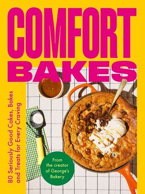 Comfort Bakes: 80 Seriously Good Cakes, Bakes and Treats for Every Craving