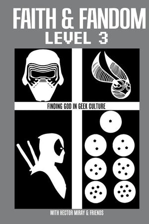 Faith & Fandom Level 3: Finding God In Geek Culture