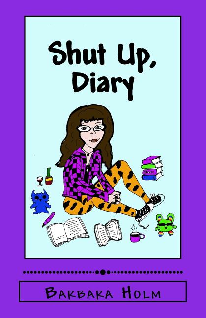 Shut Up, Diary: Drawings, Jokes, and Feelings