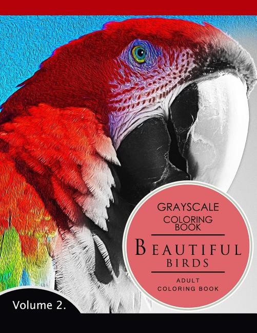 Beautiful Birds Volume 2: Grayscale coloring books for adults Relaxation (Adult Coloring Books Series, grayscale fantasy coloring books)