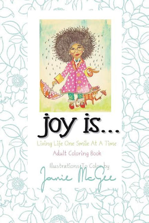 Joy Is...: Living Life One Smile At A Time