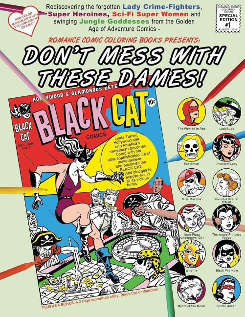 Don't Mess With These Dames!: Rediscovering the forgotten Lady Crime-Fighters, Super Heroines, Sci-Fi Super Women and swinging Jungle Goddesses from