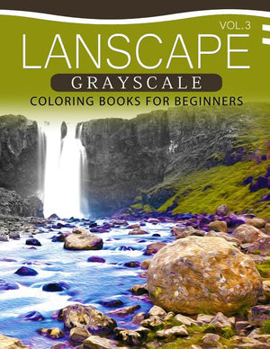 Landscapes GRAYSCALE Coloring Books for Beginners Volume 3: A Grayscale Fantasy Coloring Book: Beginner's Edition