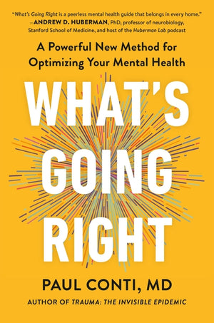 What's Going Right: A Powerful New Method for Optimizing Your Mental Health