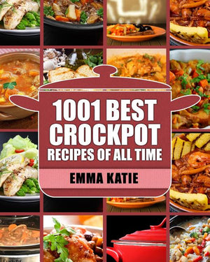 Crock Pot: 1001 Best Crock Pot Recipes of All Time (Crockpot, Crockpot Recipes, Crock Pot Cookbook, Crock Pot Recipes, Crock Pot, Slow Cooker, Slow Co