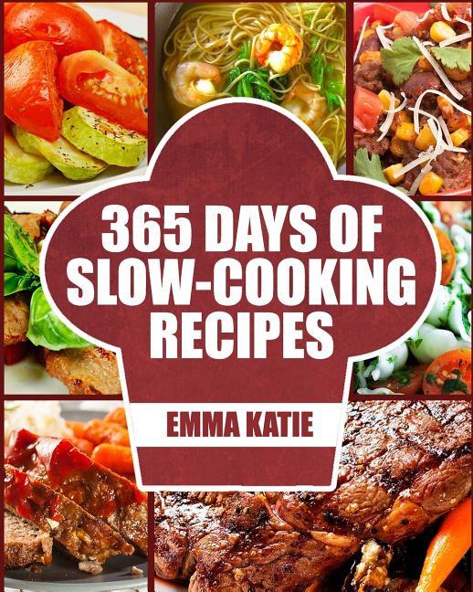 Slow Cooker: 365 Days of Slow Cooking Recipes (Slow Cooker, Slow Cooker Cookbook, Slow Cooker Recipes, Slow Cooking, Slow Cooker Me