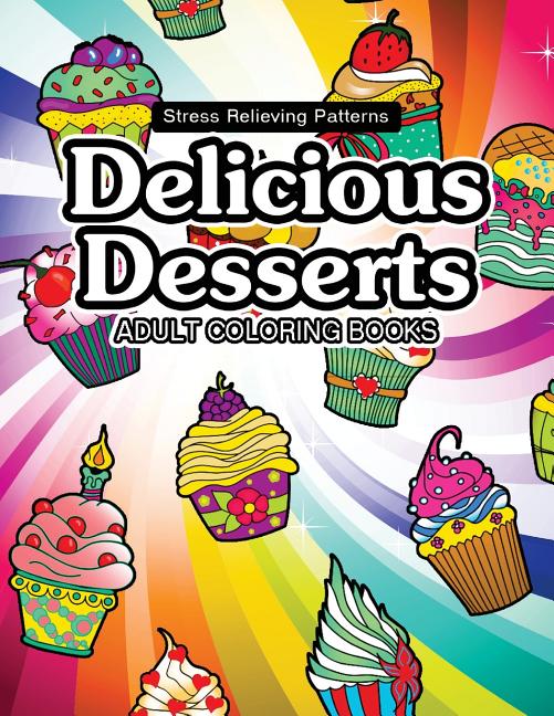 Delicious Desserts coloring book: Cupcake, Candy and cute stuff for girls