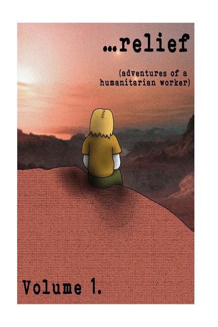 ...relief: Adventures of a Humanitarian Worker